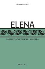 Elena. La bellezza che genera la guerra