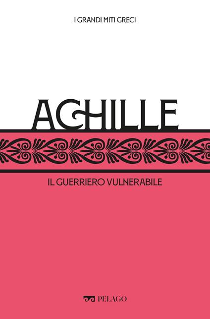 Achille. Il guerriero vulnerabile - Tommaso Braccini,Marfé Luigi - ebook
