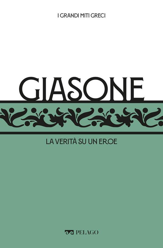 Giasone. La verità su un eroe - Franco Maiullari - ebook