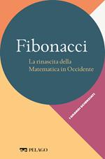 Fibonacci. La rinascita della matematica in Occidente