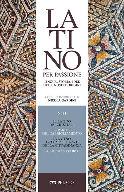 Il latino dei cristiani. Le parole dell'abbigliamento. Il latino della politica e della cittadinanza. Apuleio e Fedro - AA.VV.,Nicola Gardini - ebook