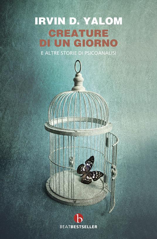 Creature di un giorno. E altre storie di psicoanalisi - Irvin D. Yalom - copertina