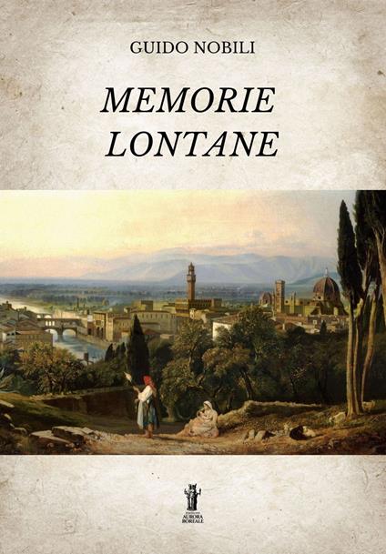 Memorie lontane. Ediz. integrale - Guido Nobili - copertina