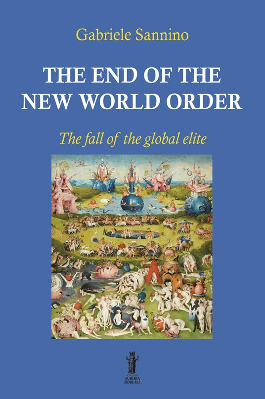 The end of the New World Order. The fall of the global elite - Gabriele Sannino - copertina