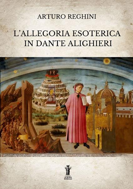L' allegoria esoterica in Dante Alighieri. Ediz. integrale - Arturo Reghini - copertina
