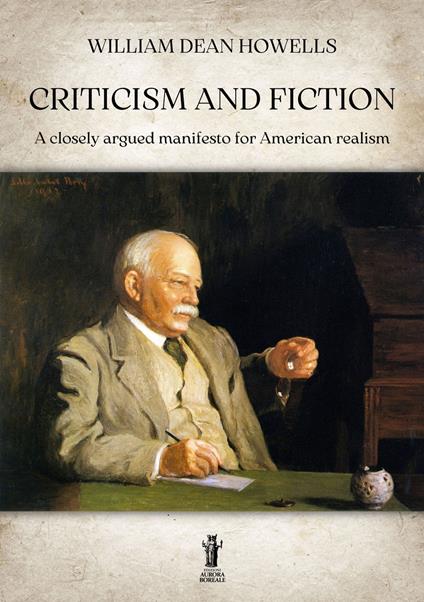 Criticism and fiction. A closely argued manifesto for American realism - William Dean Howells - copertina