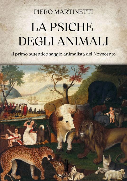 La psiche degli animali. Il primo autentico saggio animalista del Novecento - Piero Martinetti - copertina