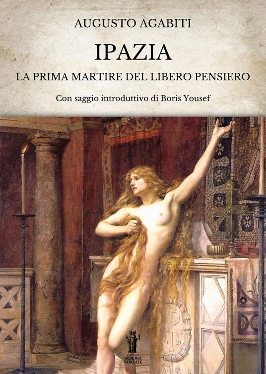 Ipazia. La prima martire del libero pensiero - Augusto Agabiti - copertina