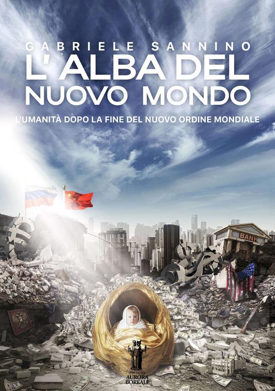 L'alba del nuovo mondo. L'umanità dopo la fine del Nuovo Ordine Mondiale - Gabriele Sannino - copertina