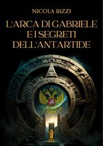 L' Arca di Gabriele e i segreti dell'Antartide