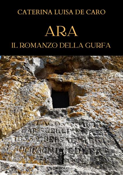 Ara. Il Romanzo della Gurfa - Caterina Luisa De Caro - ebook