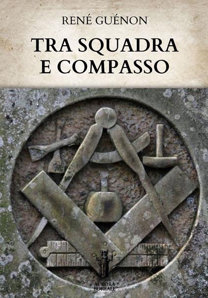 Tra squadra e compasso - René Guénon - ebook