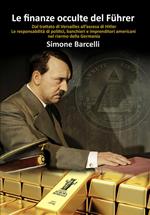 Le finanze occulte del Führer. Dal trattato di Versailles all'ascesa di Hitler. Le responsabilità di politici, banchieri e imprenditori americani nel riarmo della Germania