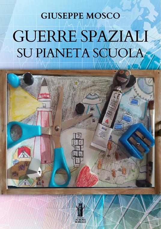 Guerre spaziali su pianeta scuola - Giuseppe Mosco - copertina