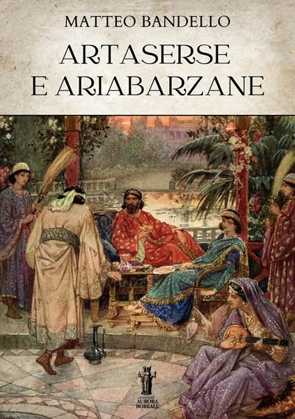 Artaserse e Ariabarzane - Matteo Bandello - ebook