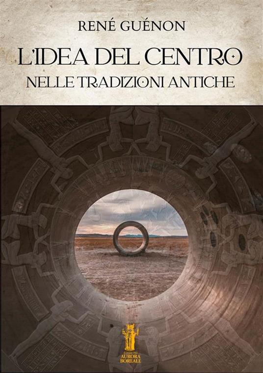 L’idea del Centro nelle tradizioni antiche - René Guénon - ebook