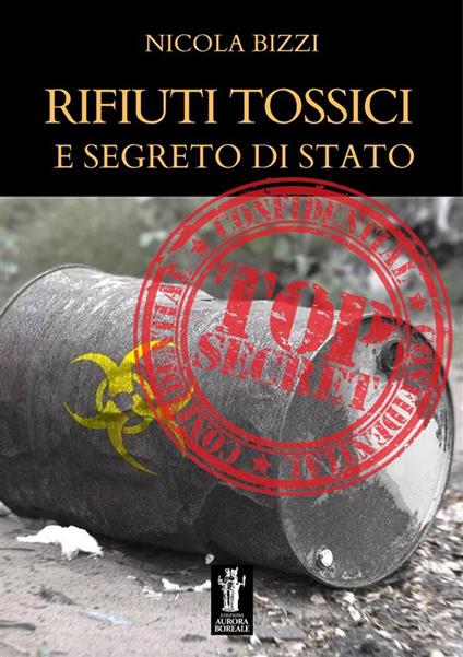 Rifiuti tossici e segreto di Stato - Nicola Bizzi - ebook