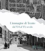 L'immagine di Trento dal XVI al XX secolo