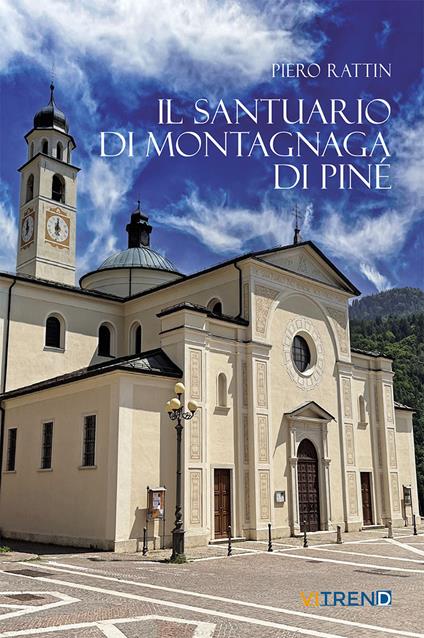 Il Santuario di Montagnaga di Piné. Ediz. integrale - Piero Rattin - copertina