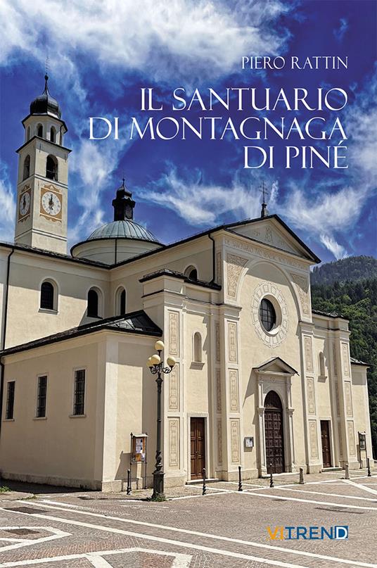 Il Santuario di Montagnaga di Piné. Ediz. integrale - Piero Rattin - copertina