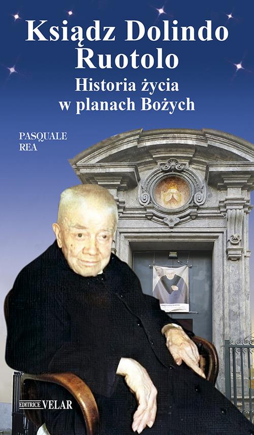 Ksiadz Dolindo Ruotolo. Historia zycia w planach Bozych. Ediz. a colori - Pasquale Rea - copertina