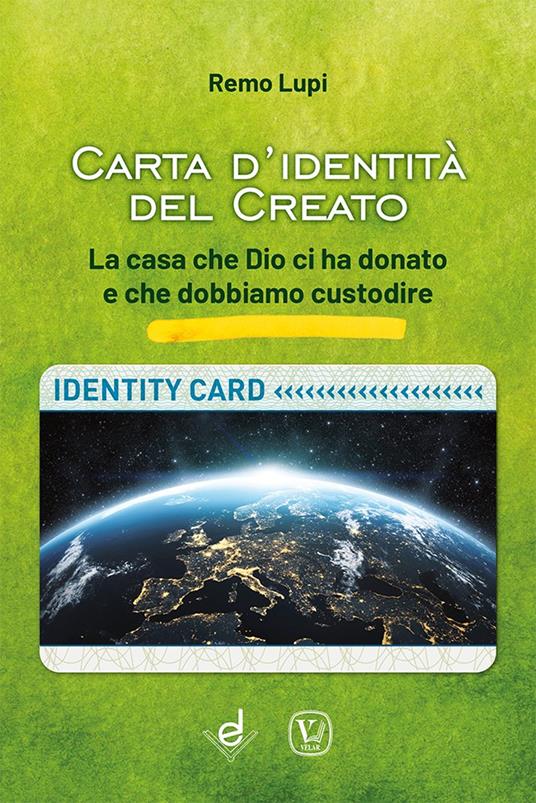 Carta d'identità del creato. La casa che Dio ci ha donato e che dobbiamo custodire - Remo Lupi - copertina