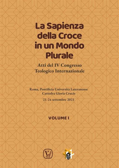 La sapienza della croce in un mondo plurale. Atti del 4° Congresso teologico internazionale. Vol. 1 - V.V.A.A.,Ciro Benedettini,Fernando Taccone - ebook