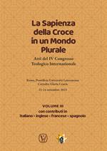 La sapienza della croce in un mondo plurale. Atti del 4° Congresso teologico internazionale. Vol. 3