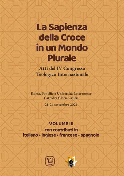 La sapienza della croce in un mondo plurale. Atti del 4° Congresso teologico internazionale. Vol. 3 - Ciro Benedettini,Fernando Taccone - ebook