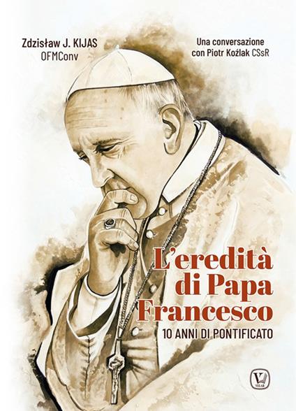 L'eredità di papa Francesco. 10 anni di pontificato - Zdzisław Józef Kijas,Piotra Kozlak - copertina