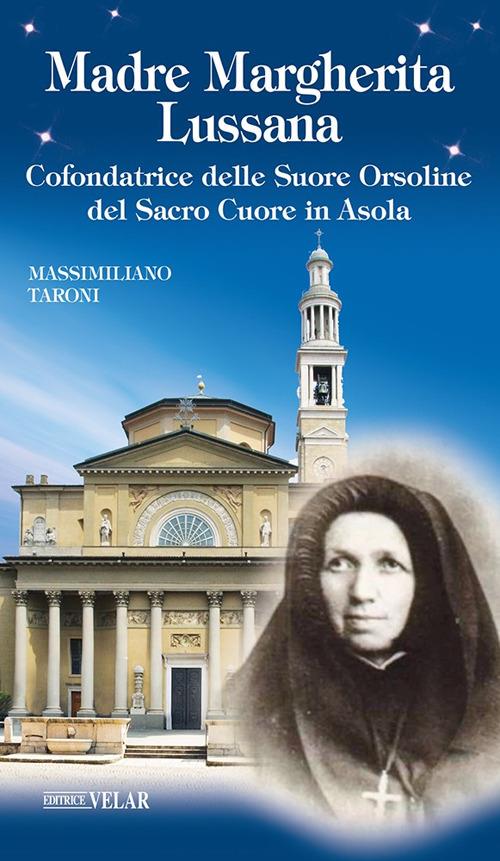 Madre Margherita Lussana. Cofondatrice delle Suore Orsoline del Sacro Cuore in Asola. Ediz. illustrata - Massimiliano Taroni - copertina