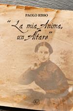 «La mia anima, un altare»