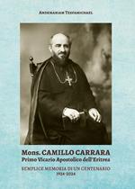 Mons. Camillo Carrara. Primo vicario Apostolico dell'Eritrea. Semplice memoria di un centenario 1924-2024