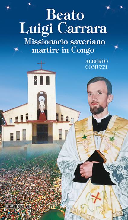 Beato Luigi Carrara. Missionario saveriano martire in Congo. Ediz. illustrata - Alberto Comuzzi - copertina