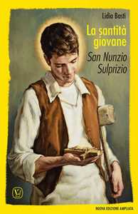 Libro La santità giovane. San Nunzio Sulprizio. Ediz. illustrata Lidia Basti