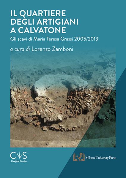 Il quartiere degli artigiani a Calvatone. Gli scavi di Maria Teresa Grassi 2005-2013 - copertina