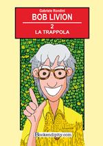 La trappola. Bob Livion. Ediz. illustrata. Vol. 2