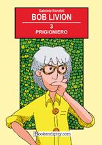 Prigioniero. Bob Livion. Ediz. illustrata