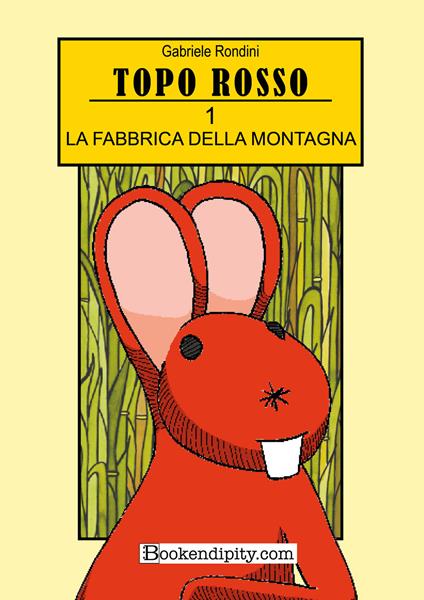 La fabbrica della montagna. Topo rosso. Ediz. illustrata. Vol. 1 - Gabriele Rondini - copertina