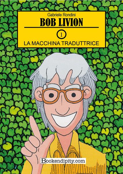 La machina traduttrice. Bob Livion. Ediz. illustrata. Vol. 1 - Gabriele Rondini - copertina