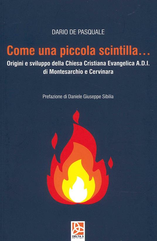 Come una piccola scintilla... Origini e sviluppo della Chiesa Cristiana Evangelica A.D.I. di Montecristo e Cervinara - Dario De Pasquale - copertina