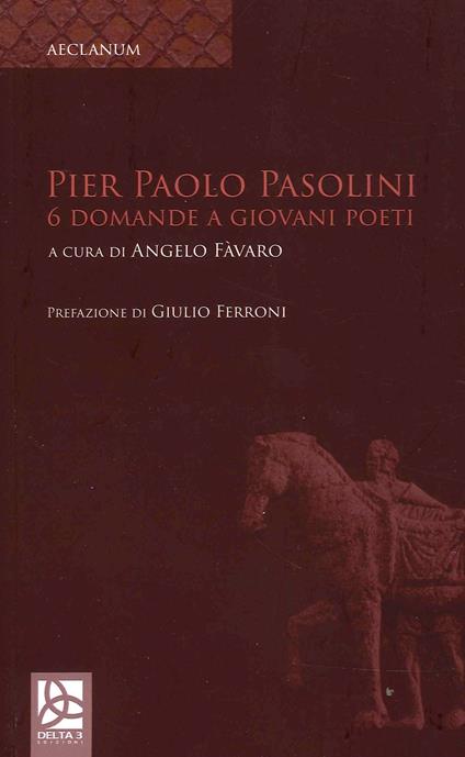 Pier Paolo Pasolini. 6 Domande a giovani poeti - Angelo Favaro - copertina