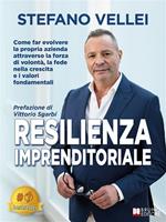 Resilienza imprenditoriale. Come far evolvere la propria azienda attraverso la forza di volontà, la fede nella crescita e i valori fondamentali