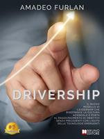 Drivership. Il nuovo modello di leadership che ridefinisce la cultura aziendale e porta al raggiungimento di obiettivi senza precedenti con l'aiuto delle tecnologie emergenti