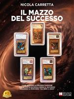 Il mazzo del successo. Come guidare la propria passione per le carte da gioco verso il successo seguendo il percorso «da zero a Niko»