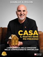 Casa. Il nostro bene più prezioso. L'importanza delle emozioni nelle compravendite immobiliari