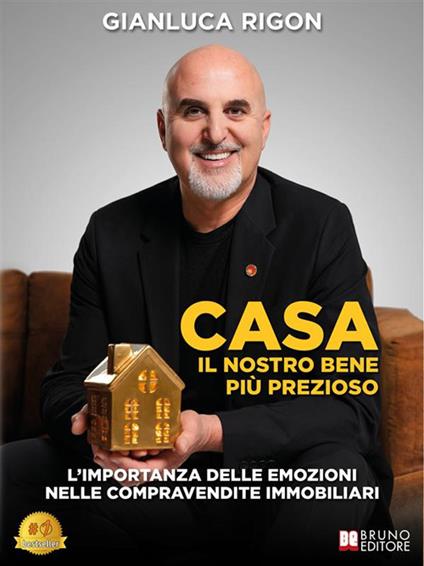 Casa. Il nostro bene più prezioso. L'importanza delle emozioni nelle compravendite immobiliari - Gianluca Rigon - ebook