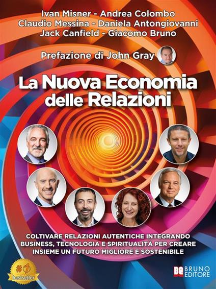 La nuova economia delle relazioni. Coltivare relazioni autentiche integrando business, tecnologia e spiritualità per creare insieme un futuro migliore e sostenibile - Daniela Antongiovanni,Giacomo Bruno,Jack Canfield,Andrea Colombo - ebook