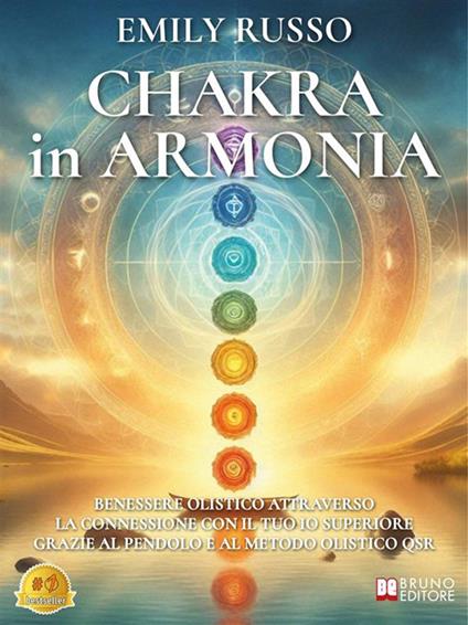 Chakra in armonia. Benessere olistico attraverso la connessione con il tuo io superiore grazie al pendolo e al metodo olistico QSR - Emily Russo - ebook