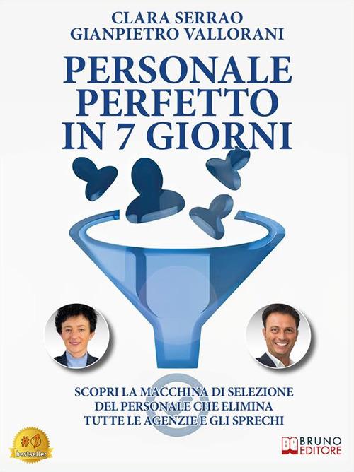 Personale perfetto in 7 giorni. Scopri la macchina di selezione del personale che elimina tutte le agenzie e gli sprechi - Clara Serrao,Gianpietro Vallorani - ebook